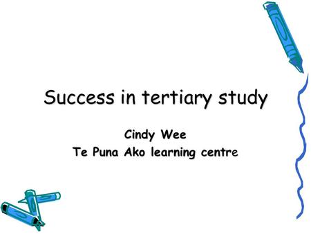 Success in tertiary study Cindy Wee Te Puna Ako learning centre.