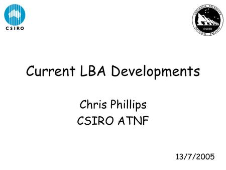 Current LBA Developments Chris Phillips CSIRO ATNF 13/7/2005.