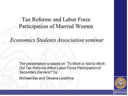 Tax Reforms and Labor Force Participation of Married Women Economics Students Association seminar The presentation is based on “To Work or Not to Work: