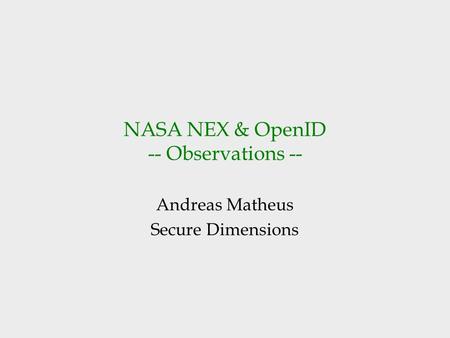 NASA NEX & OpenID -- Observations -- Andreas Matheus Secure Dimensions.