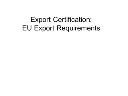 Export Certification: EU Export Requirements. Standard Operating Procedures for Export FARM REGISTRATION INFORMATION PATH PAD.