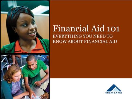 Financial Aid 101 EVERYTHING YOU NEED TO KNOW ABOUT FINANCIAL AID.