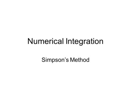 Numerical Integration Simpson’s Method. Trapezoid Method & Polygonal Lines One way to view the trapezoid method for integration is that the curves that.