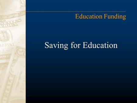 Saving for Education Education Funding. What We Will Cover Before you invest for school Three Important Facts The Cost of College The College Funding.
