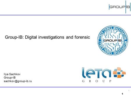 1 Group-IB: Digital investigations and forensic Ilya Sachkov Group-IB