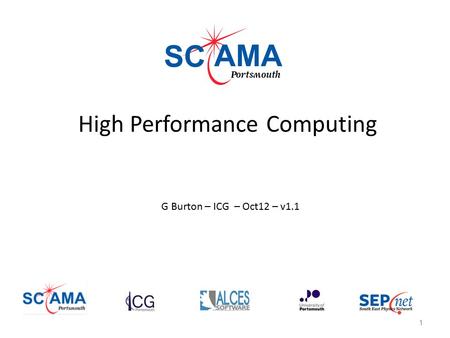 High Performance Computing G Burton – ICG – Oct12 – v1.1 1.
