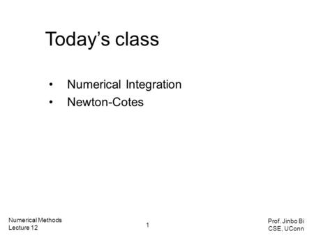 Today’s class Numerical Integration Newton-Cotes Numerical Methods