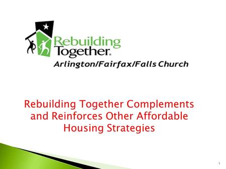 1 Rebuilding Together Complements and Reinforces Other Affordable Housing Strategies.