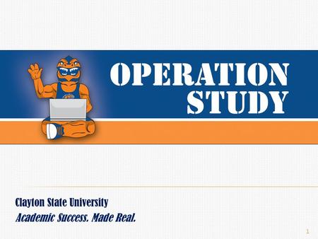 Clayton State University Academic Success. Made Real. 1.