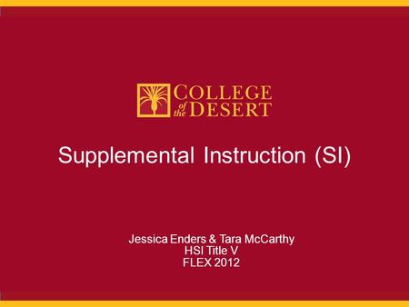 Supplemental Instruction (SI) Jessica Enders & Tara McCarthy HSI Title V FLEX 2012.