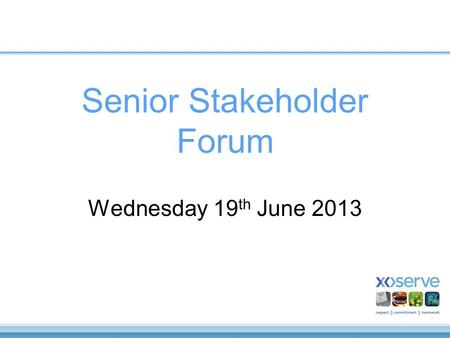 Senior Stakeholder Forum Wednesday 19 th June 2013.
