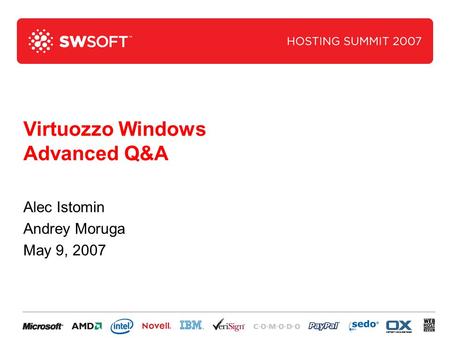 Virtuozzo Windows Advanced Q&A Alec Istomin Andrey Moruga May 9, 2007.
