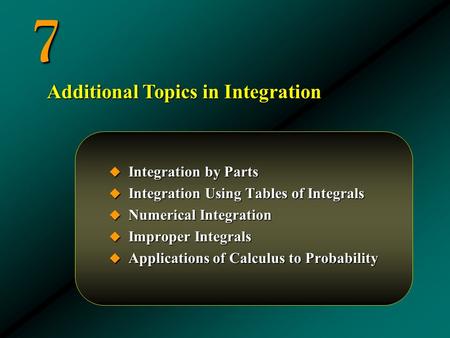 7 Additional Topics in Integration Integration by Parts