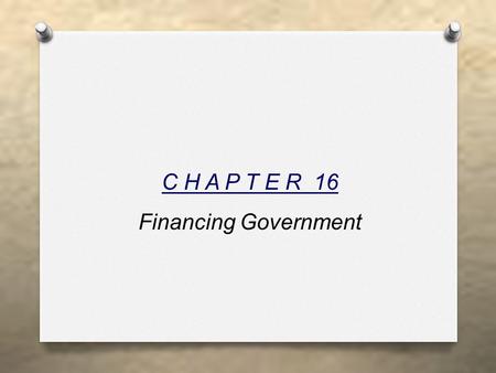 C H A P T E R 16 Financing Government