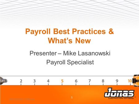 Payroll Best Practices & What’s New Presenter – Mike Lasanowski Payroll Specialist 1 2013 Customer Conference.