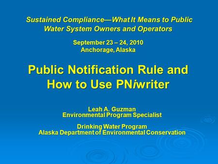 Leah A. Guzman Environmental Program Specialist Drinking Water Program Alaska Department of Environmental Conservation Sustained Compliance—What It Means.
