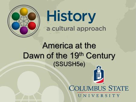 America at the Dawn of the 19 th Century (SSUSH5e)