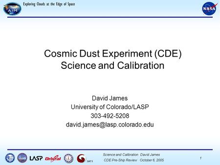 CDE CDR, September 14, 2004 Your Position, Your Name 1 GATS CDE Pre-Ship Review October 6, 2005 Science and Calibration David James 1 GATS Cosmic Dust.