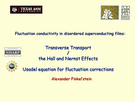 Transverse Transport / the Hall and Nernst Effects Usadel equation for fluctuation corrections Alexander Finkel‘stein Fluctuation conductivity in disordered.