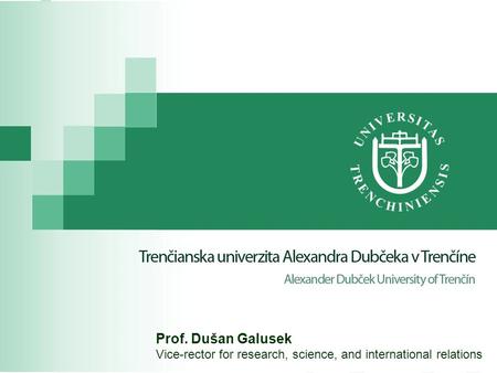 Prof. Dušan Galusek Vice-rector for research, science, and international relations.