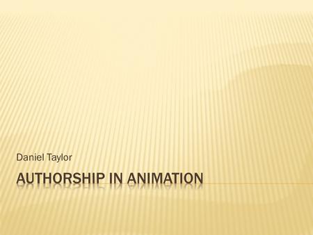 Daniel Taylor.  Thesis: Auteurs of animated sitcoms have more creative control of what material they put out than auteurs of live action sitcoms. As.