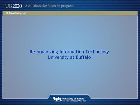 Re-organizing Information Technology University at Buffalo.
