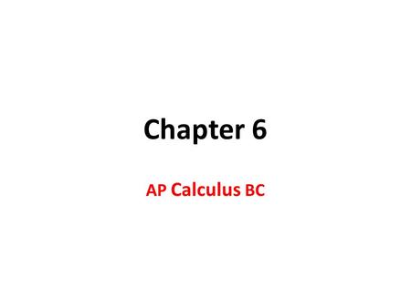 Chapter 6 AP Calculus BC.