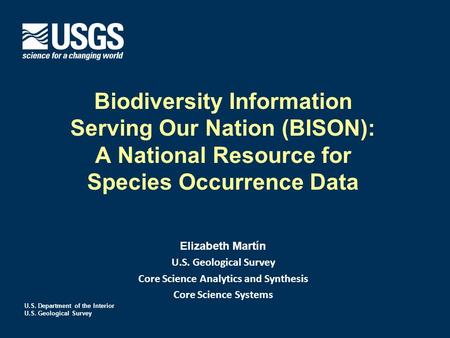 U.S. Department of the Interior U.S. Geological Survey Biodiversity Information Serving Our Nation (BISON): A National Resource for Species Occurrence.