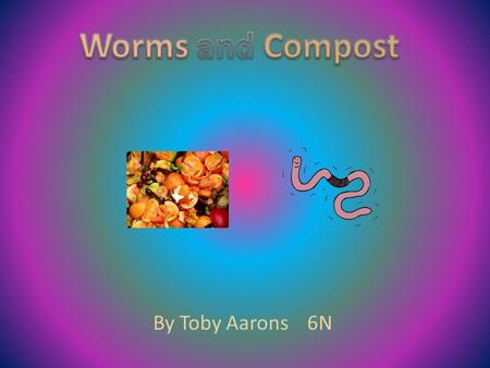 By Toby Aarons 6N. CONTENTS The worms is an invertebrate which is an animal with out a back bone. Worms live in almost all parts of the world including.