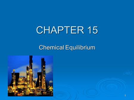 1 CHAPTER 15 Chemical Equilibrium. 2 Chapter Goals 1. Basic Concepts 2. The Equilibrium Constant 3. Variation of K c with the Form of the Balanced Equation.