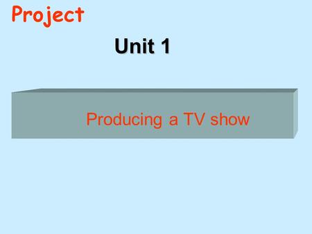 Unit 1 Project Producing a TV show Seaweeds can produce various chemicals that help keep the sea water clean.