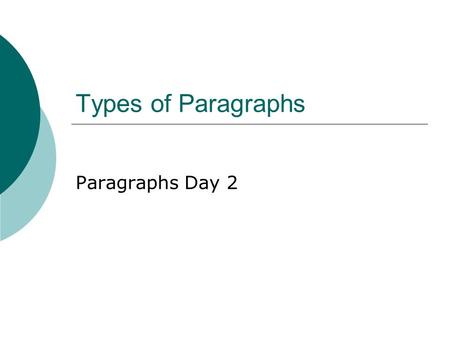 Types of Paragraphs Paragraphs Day 2. Types of Paragraphs  For our purposes, here are the basic types of paragraphs: Narrative Exposition Descriptive.
