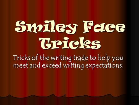Smiley Face Tricks Tricks of the writing trade to help you meet and exceed writing expectations.