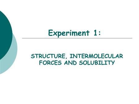 STRUCTURE, INTERMOLECULAR FORCES AND SOLUBILITY