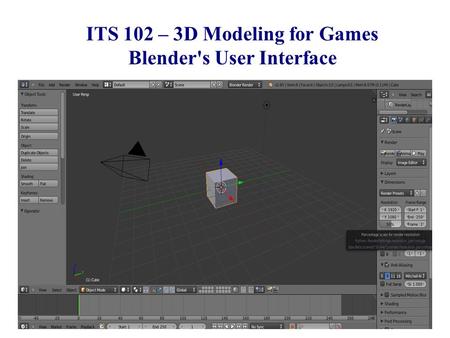 CSE 380 – Computer Game Programming Introduction ITS 102 – 3D Modeling for Games Blender's User Interface.