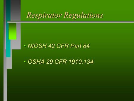Respirator Regulations  NIOSH 42 CFR Part 84  OSHA 29 CFR 1910.134.