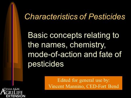 Characteristics of Pesticides Basic concepts relating to the names, chemistry, mode-of-action and fate of pesticides Edited for general use by: Vincent.