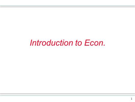 1 Introduction to Econ.. 2 What is Economics? Some definitions of economics: The social science concerned with how individuals, institutions, and society.