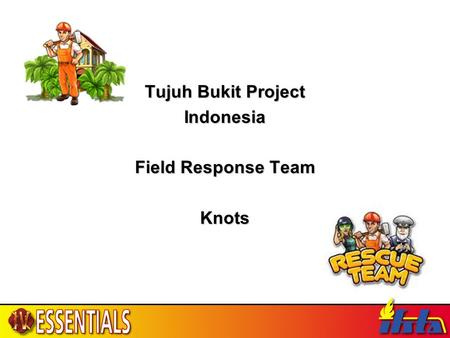 Tujuh Bukit Project Indonesia Field Response Team Knots