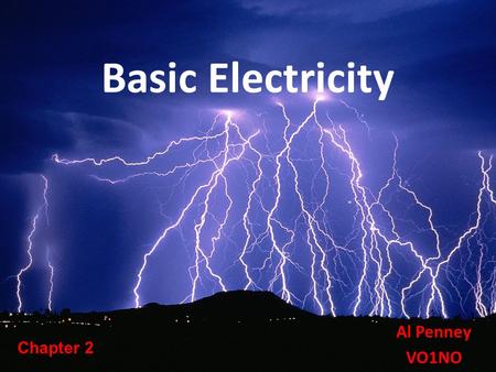 Basic Electricity Al Penney VO1NO Chapter 2. The Structure of Matter All matter is composed of Atoms. Atoms consist of: – Neutrons; – Protons; and – Electrons.