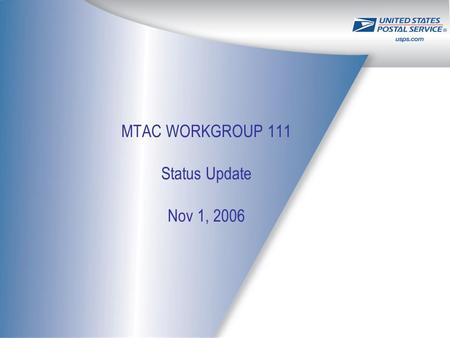 1 MTAC WORKGROUP 111 Status Update Nov 1, 2006. 2 Work Group 111 Charter Issue Statement: Identify gaps, define solutions, highlight benefits, and improve.