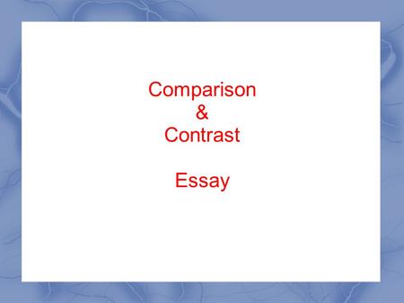 Comparison & Contrast Essay. Format – Contrast (Diffferences)