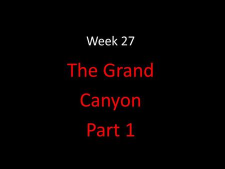 Week 27 The Grand Canyon Part 1. Main Idea and Details You have learned that nonfiction selections have main ideas supported by details. Sometimes a passage.