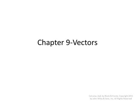 Chapter 9-Vectors Calculus, 2ed, by Blank & Krantz, Copyright 2011 by John Wiley & Sons, Inc, All Rights Reserved.