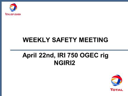 WEEKLY SAFETY MEETING April 22nd, IRI 750 OGEC rig NGIRI2.