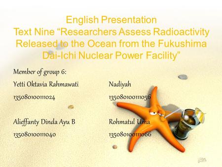 English Presentation Text Nine “Researchers Assess Radioactivity Released to the Ocean from the Fukushima Dai-Ichi Nuclear Power Facility” Member of group.