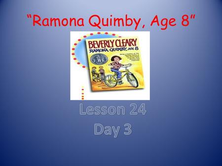 “Ramona Quimby, Age 8” Lesson 24 Day 3.