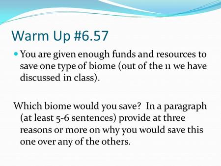 Warm Up #6.57 You are given enough funds and resources to save one type of biome (out of the 11 we have discussed in class). Which biome would you save?