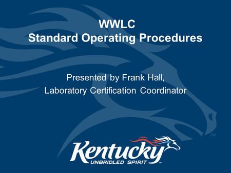 WWLC Standard Operating Procedures Presented by Frank Hall, Laboratory Certification Coordinator.