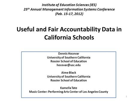 Institute of Education Sciences (IES) 25 th Annual Management Information Systems Conference (Feb. 15-17, 2012) Useful and Fair Accountability Data in.